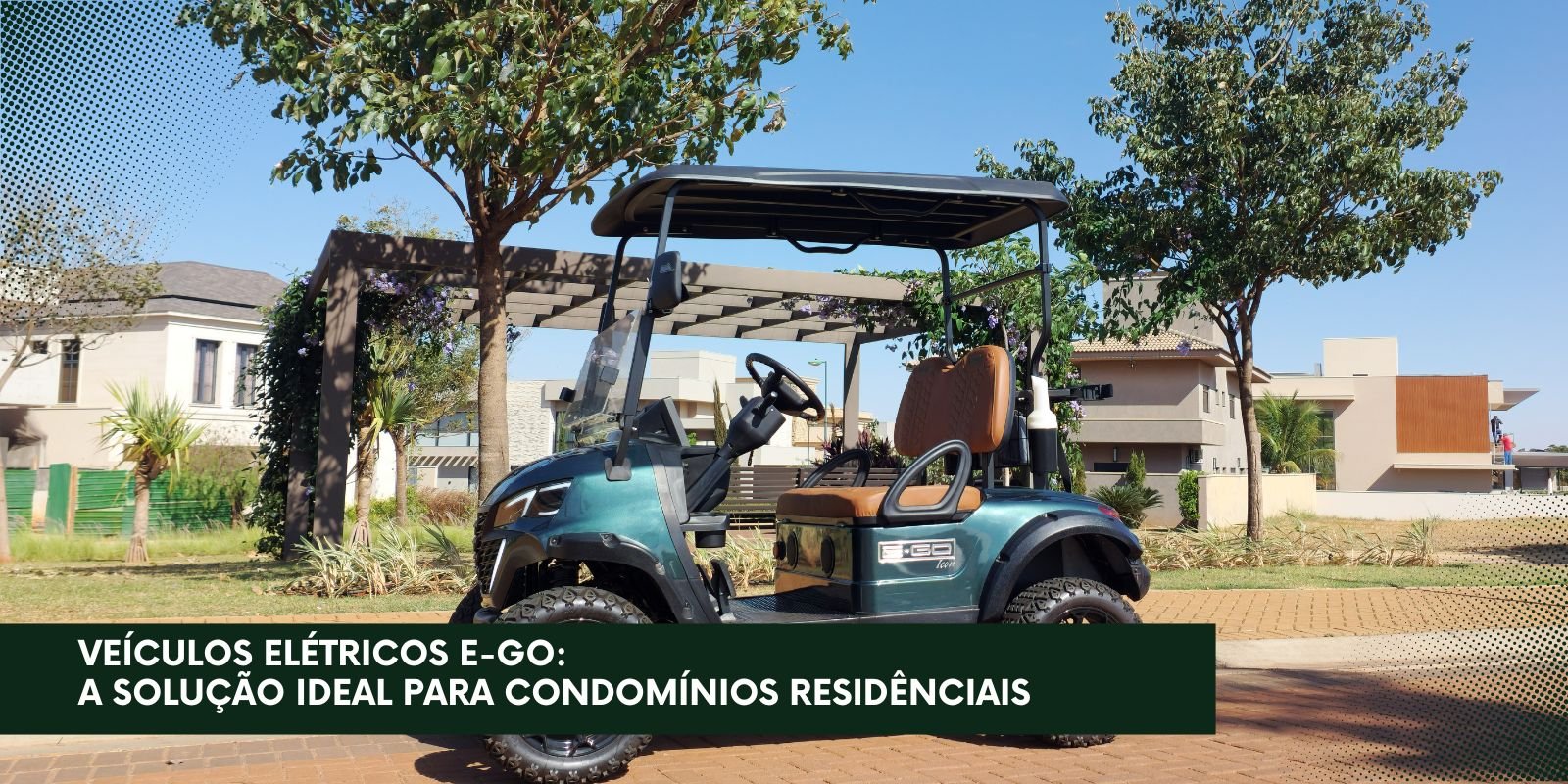 Veículos Elétricos da E-GO: A Solução Ideal para Condomínios Residenciais